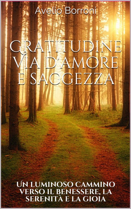 Gratitudine, via d'amore e saggezza. Un luminoso cammino verso il benessere, la serenità e la gioia