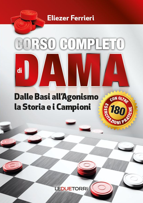 Corso completo di dama. Dalle basi all'agonismo, la storia e i campioni
