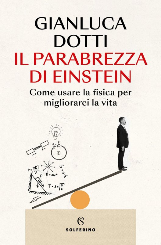 Il parabrezza di Einstein. Come usare la fisica per migliorarci la vita