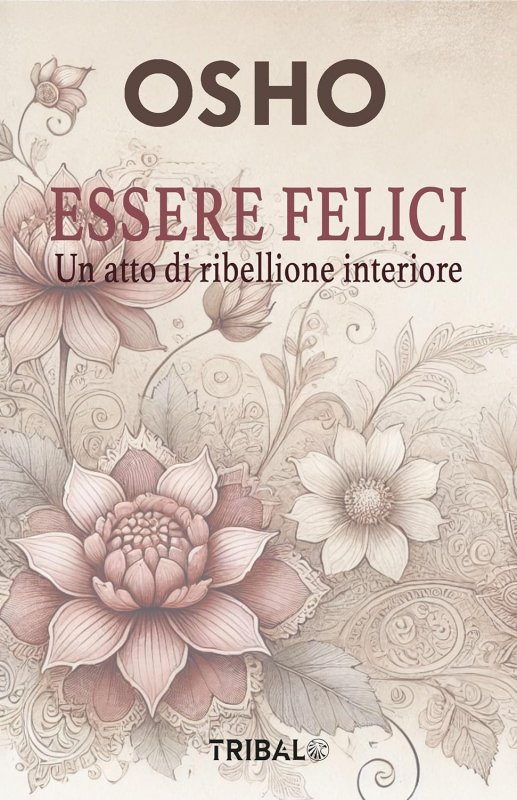 Essere felici. Un atto di ribellione interiore