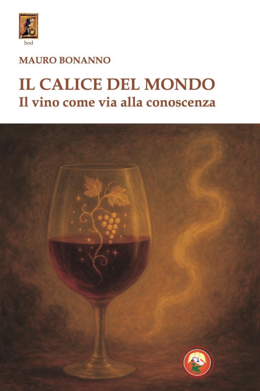Il calice del mondo. Il vino come via alla conoscenza