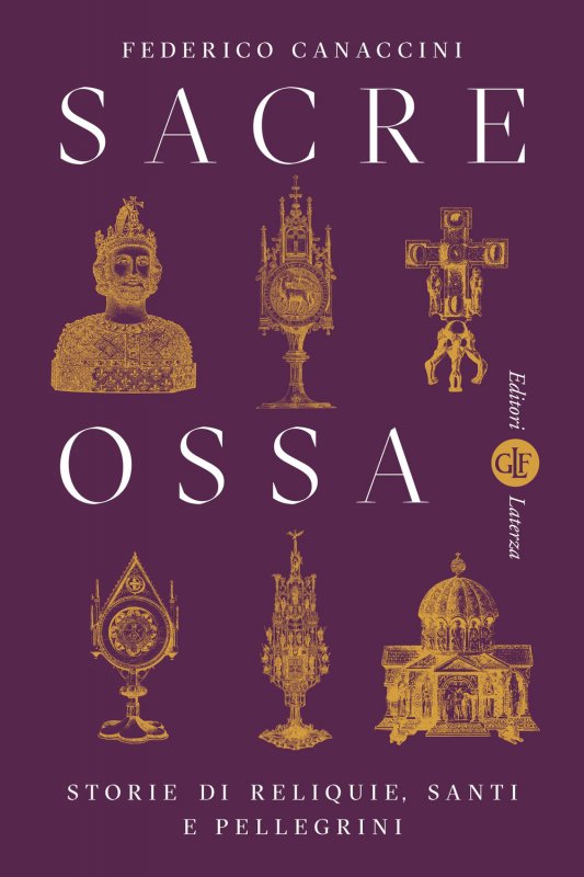 Sacre ossa. Storie di reliquie, santi e pellegrini