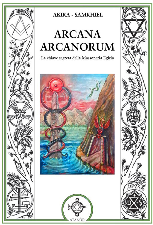 Arcana arcanorum. La chiave segreta della massoneria egizia