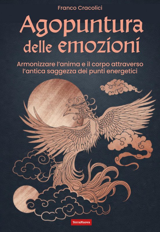 Agopuntura delle emozioni. Armonizzare l'anima e il corpo attraverso l'antica saggezza dei punti energetici