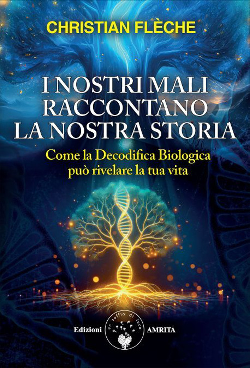 I nostri mali raccontano la nostra storia. Come la decodifica biologica può rivelare la tua vita