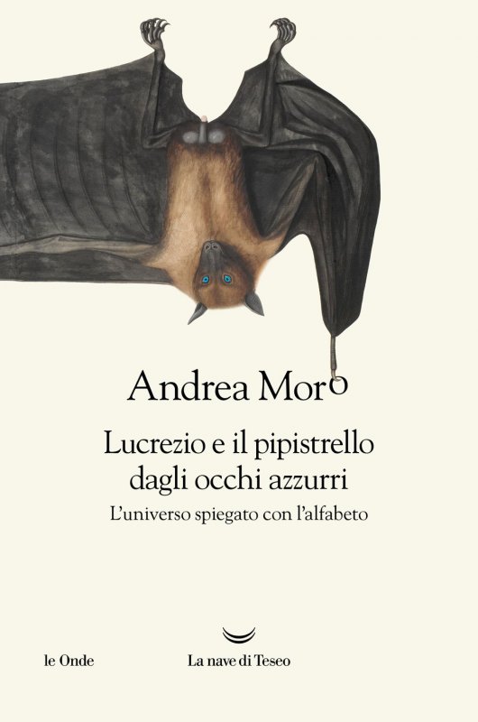 Lucrezio e il pipistrello dagli occhi azzurri. L'universo spiegato con l'alfabeto
