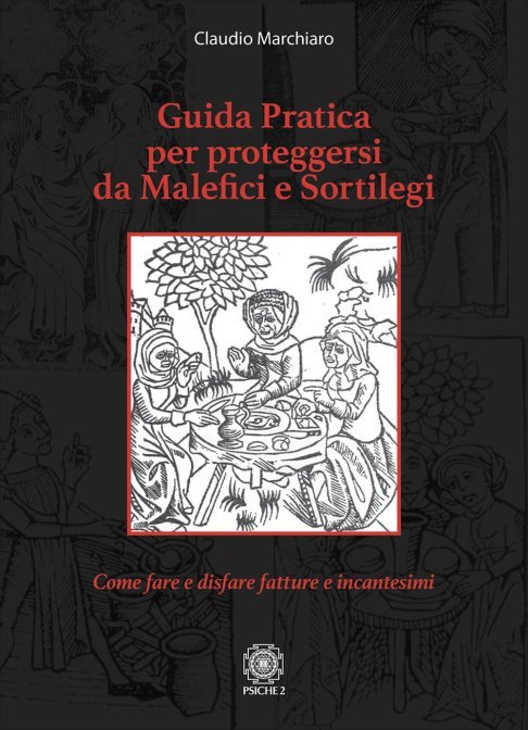 Guida pratica per proteggersi da malefici e sortilegi. come fare e disfare fattu