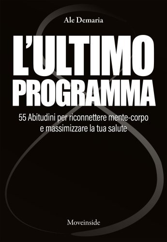 Ultimo programma. 55 abitudini per riconnettere mente-corpo e massimizzare la tu