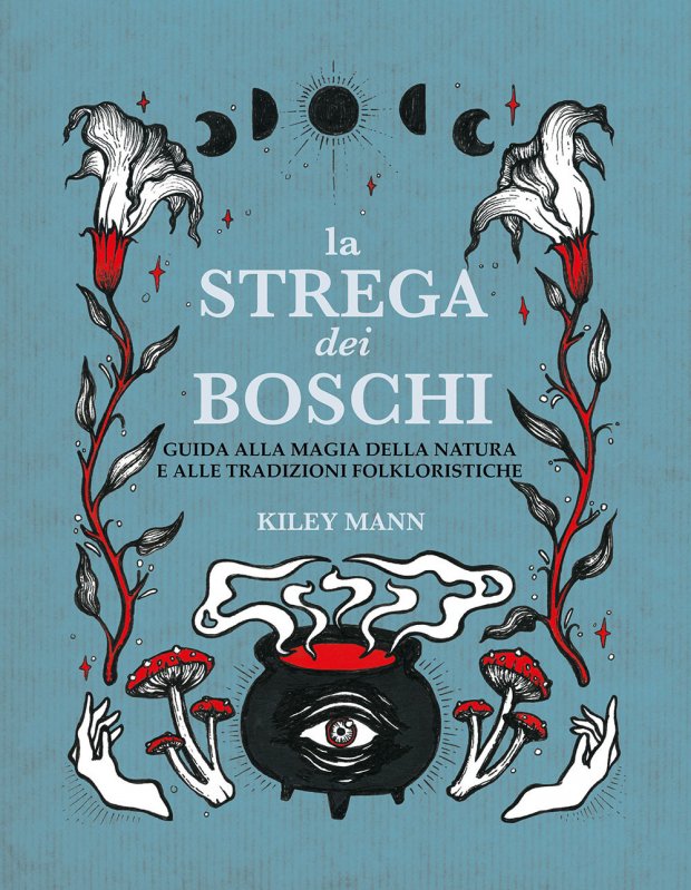 La strega dei boschi. Guida alla natura e alle tradizioni folkloristiche