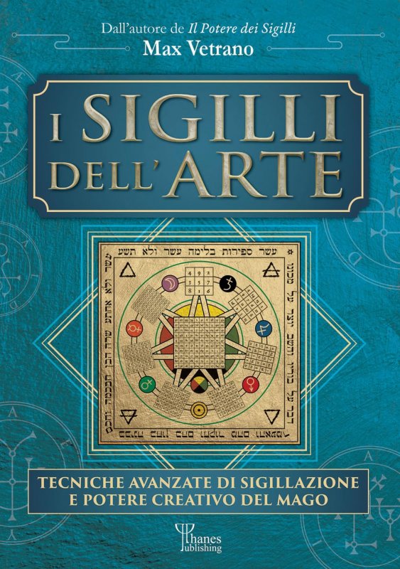 Sigilli dell'arte. tecniche avanzate di sigillazione e potere creativo del mago(