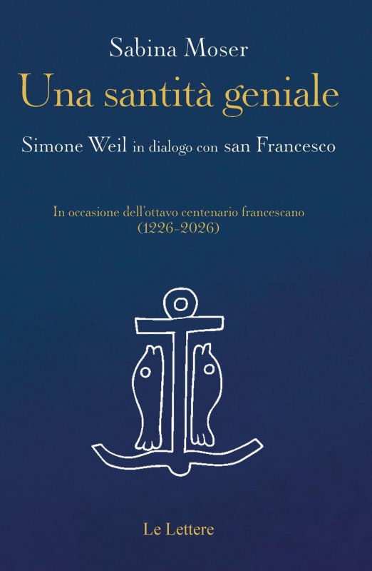 Una santità geniale. Simone Weil in dialogo con san Francesco