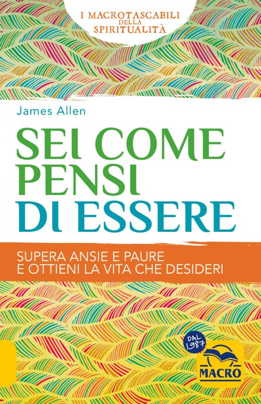 Sei come pensi di essere. Supera ansie e paure e ottieni la vita che desideri