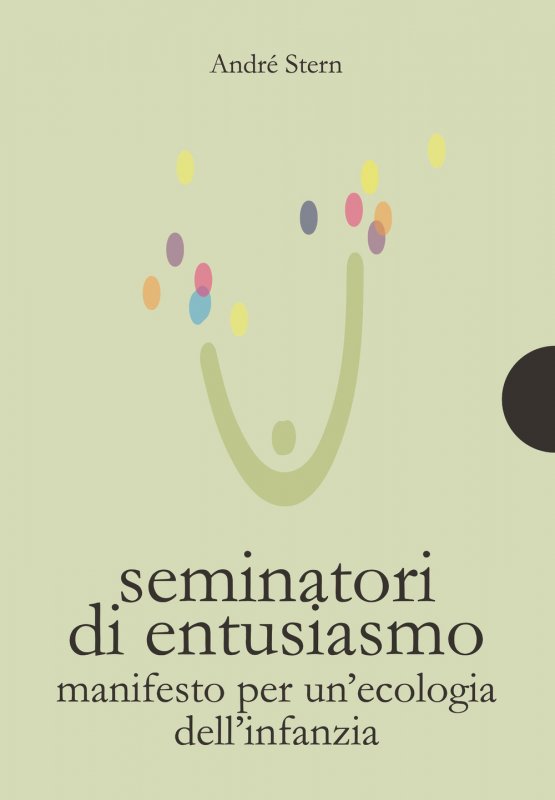 Seminatori di entusiasmo. Manifesto per un'ecologia dell'infanzia