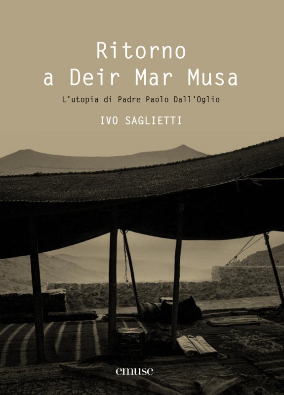 Ritorno a deir mar musa. l'utopia di padre paolo dall'oglio. nuova ediz.