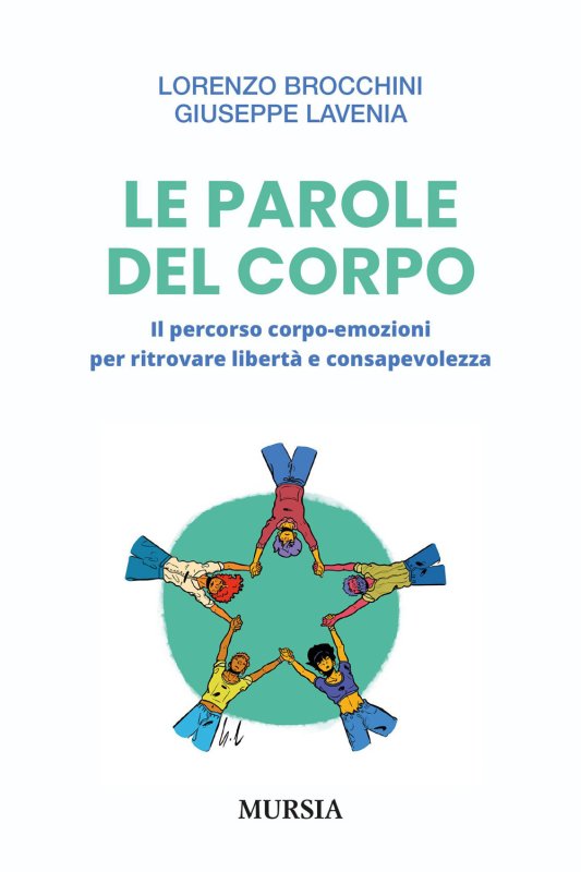Le parole del corpo. Il percorso corpo-emozioni per ritrovare libertà e consapevolezza