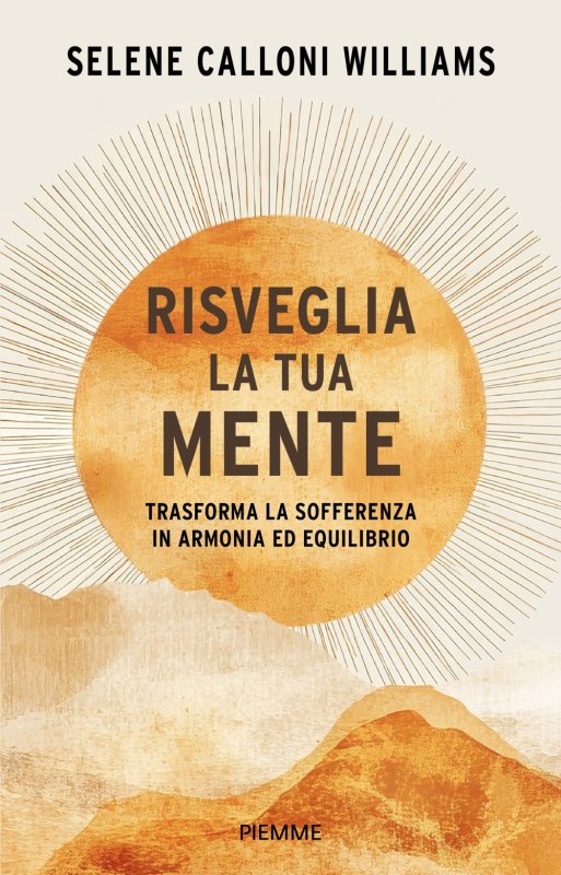 Risveglia la tua mente. Trasforma la sofferenza in armonia ed equilibrio