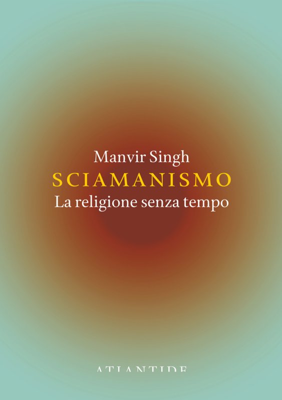 Sciamanismo. La religione senza tempo
