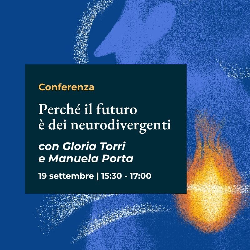 Perché il futuro è dei neurodivergenti  con Gloria Torri e Manuela Porta