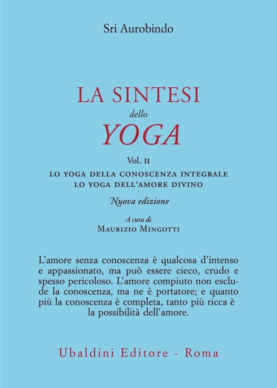 La sintesi dello yoga. Vol. 2: Lo yoga della conoscenza integrale-Lo yoga dell’amore divino