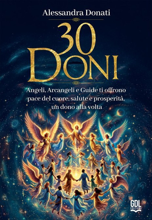 30 doni. Angeli, arcangeli e guide ti offrono pace del cuore, salute e prosperità, un dono alla volta