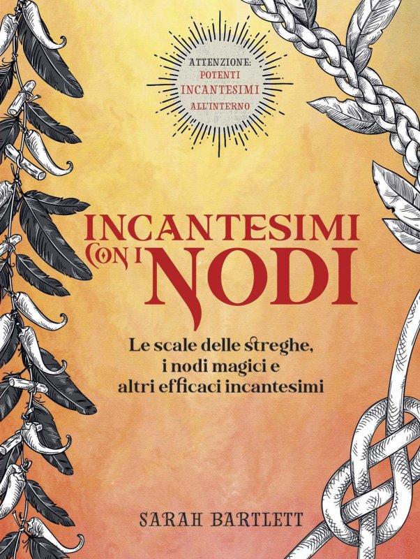 Incantesimi con i nodi. Le scale delle streghe, i nodi magici e altri efficaci incantesimi
