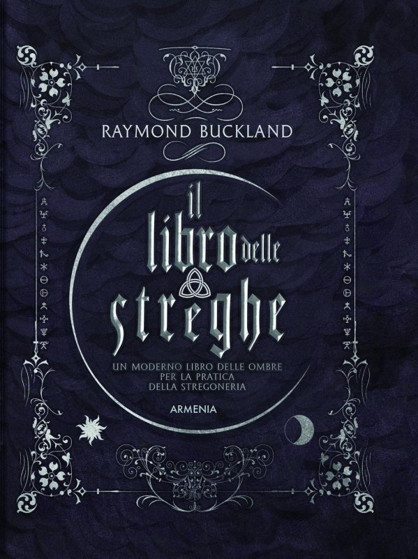 Il libro delle streghe. Un moderno libro delle ombre per la pratica della stregoneria