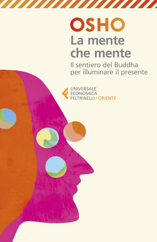 La mente che mente. Commenti al Dhammapada, il sentiero di Gautama il Buddha