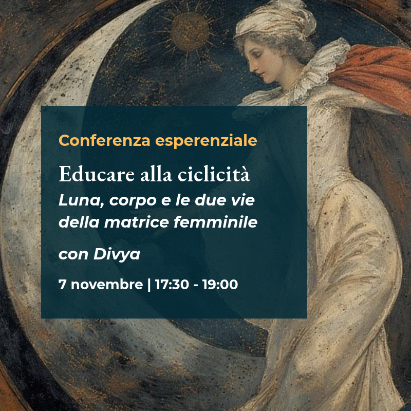 Conferenza esperienziale "Educare alla Ciclicità. Luna, corpo e le due vie della matrice femminile" con Divya