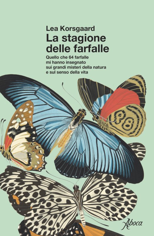 La stagione delle farfalle. Quello che 64 farfalle mi hanno insegnato sui grandi misteri della natura e sul senso della vita