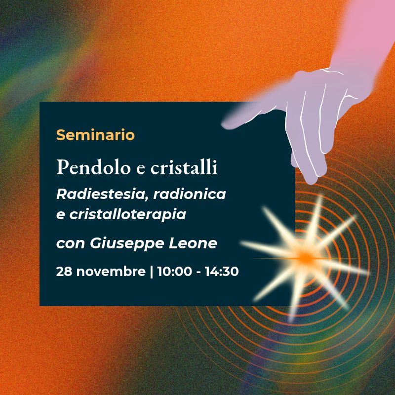 Seminario pratico "Pendolo e cristalli. Radiestesia, radionica e cristalloterapia" con Giuseppe Leone