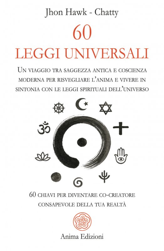 60 leggi universali. Un viaggio tra saggezza antica e coscienza moderna per risvegliare l'anima e vivere in sintonia con le leggi spirituali dell'universo. 60 chiavi per diventare co-creatore consapevole della tua realtà