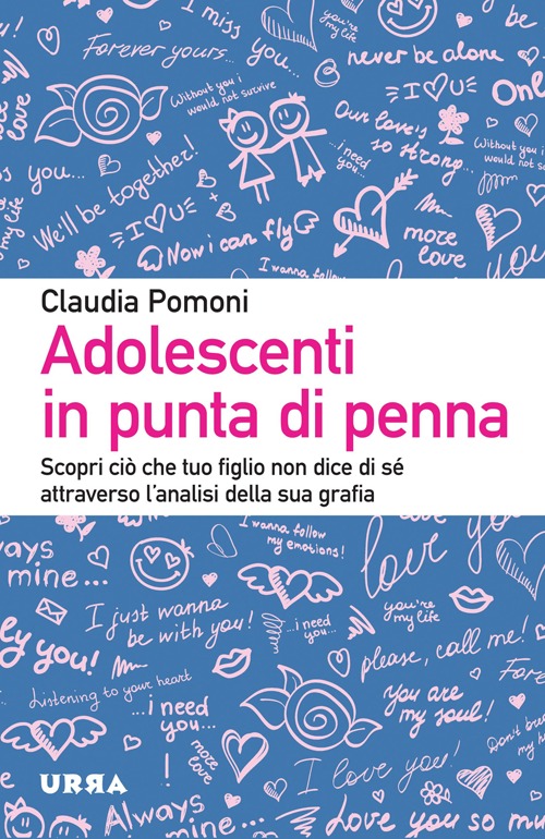 Adolescenti in punta di penna. Scopri ciò che tuo figlio non dice di sé attraverso l'analisi della sua grafia