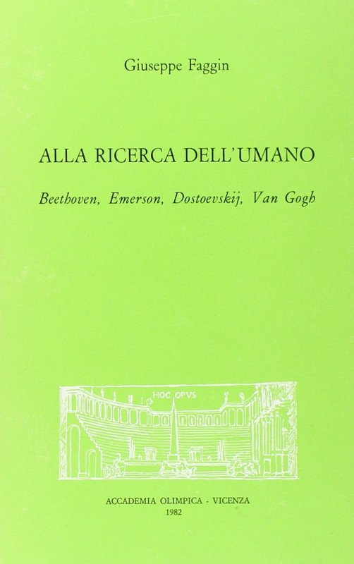 Alla ricerca dell'umano. Beethoven, Emerson, Dostoevskij, Van Gogh