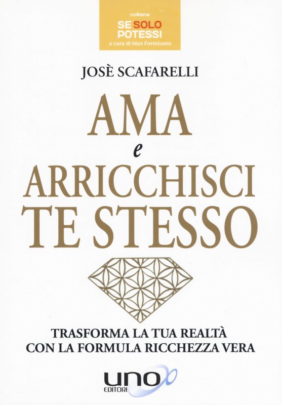 Ama e arricchisci te stesso. Trasforma la tua realtà con la formula ricchezza vera