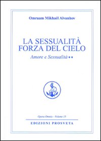 Amore e sessualità. Vol. 2: La sessualità forza del cielo