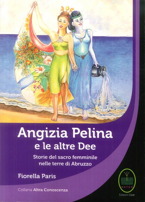 Angizia Pelina e le altre dee. Storie del Sacro femminile nelle terre di Abruzzo