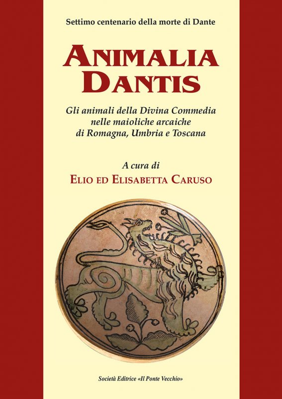 Animalia Dantis. Gli animali della Divina Commedia nelle maioliche arcaiche di Romagna, Umbria e Toscana