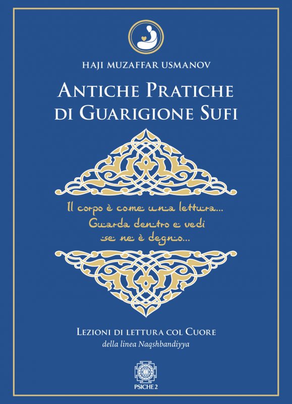 Antiche pratiche di guarigione Sufi. Lezioni di lettura col Cuore della linea Naqshbandiyya