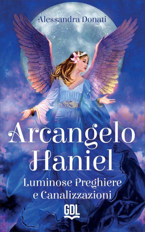 Arcangelo Haniel. Luminose preghiere e canalizzazioni