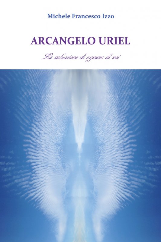Arcangelo Uriel. La salvazione di ognuno di noi