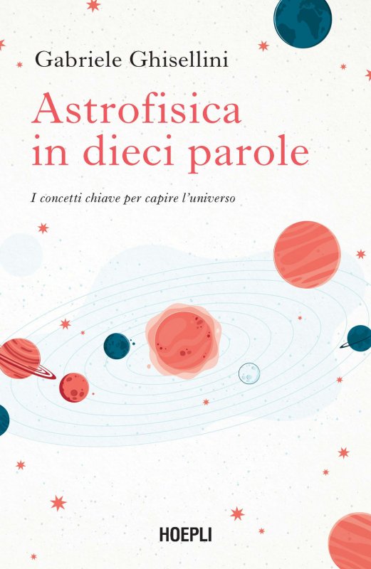 Astrofisica in dieci parole. I concetti chiave per capire l'Universo
