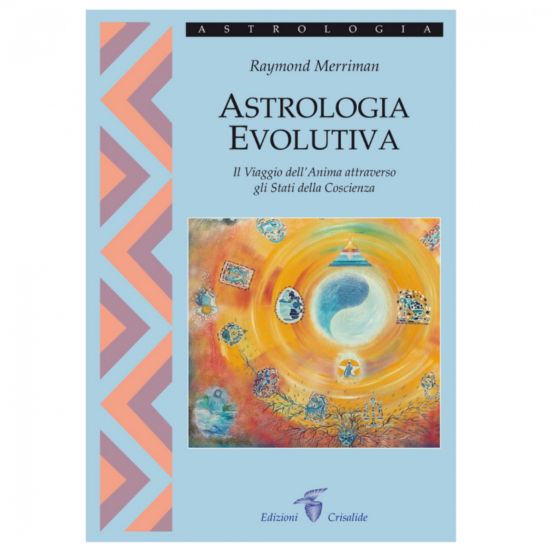 Astrologia evolutiva. Il viaggio dell'anima attraverso gli stati di coscienza
