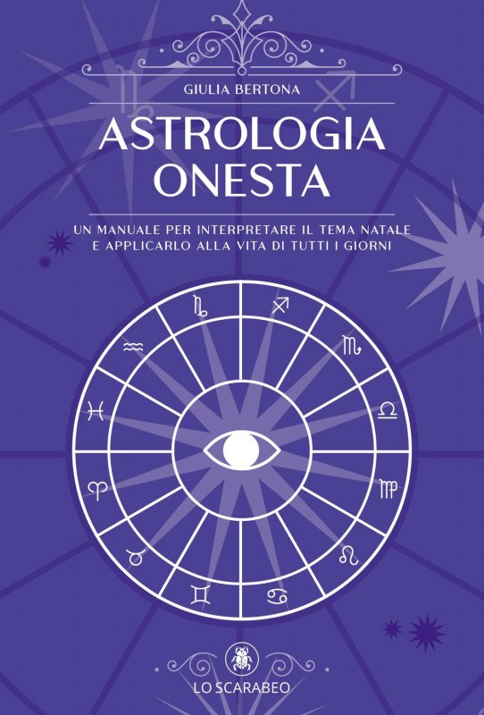 Astrologia onesta. Un manuale per interpretare il tema natale e applicarlo alla vita di tutti i giorni