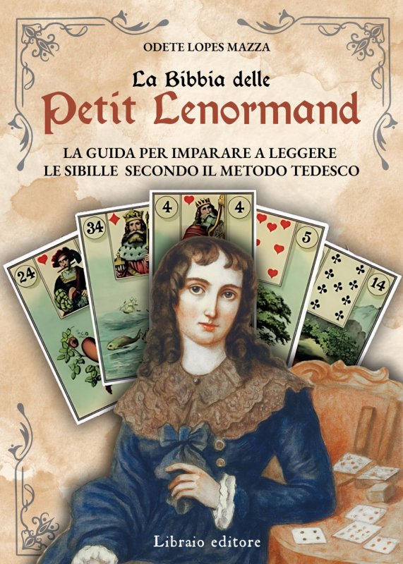 La Bibbia delle Petit Lenormand. La guida per imparare a leggere le sibille secondo il metodo tedesco