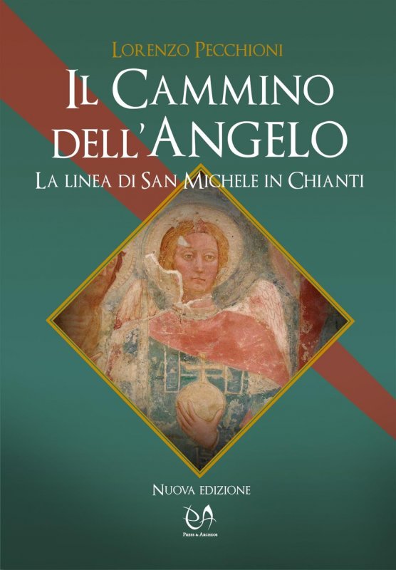 Cammino dell'angelo. la linea di san michele in chianti (il)