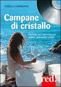 Campane di cristallo. Musiche per riarmonizzare spirito, emozioni e corpo