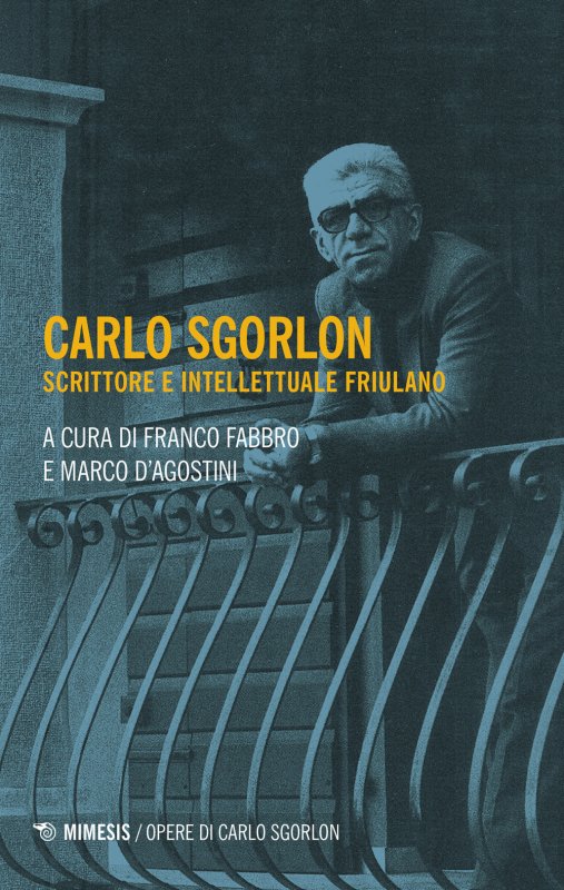 Carlo Sgorlon. Scrittore e intellettuale friulano
