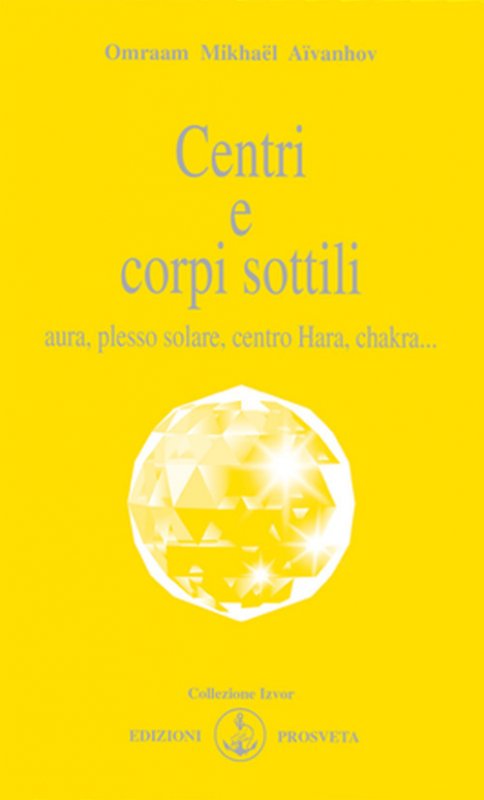 Centri e corpi sottili. Aura, plesso solare, centro Hara, chakra...