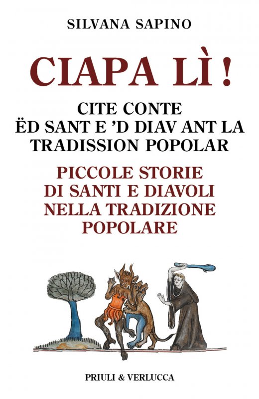 Ciapa lì. Piccole storie di santi e diavoli nella tradizione popolare-Ciapa lì! Cite conte ëd sant e ’d diav ant la tradission popolar. Ediz. italiana e piemontese