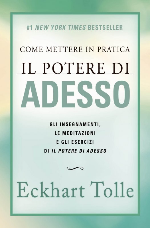 Come mettere in pratica il potere di adesso. Gli insegnamenti, le meditazioni e gli esercizi di Il Potere di Adesso